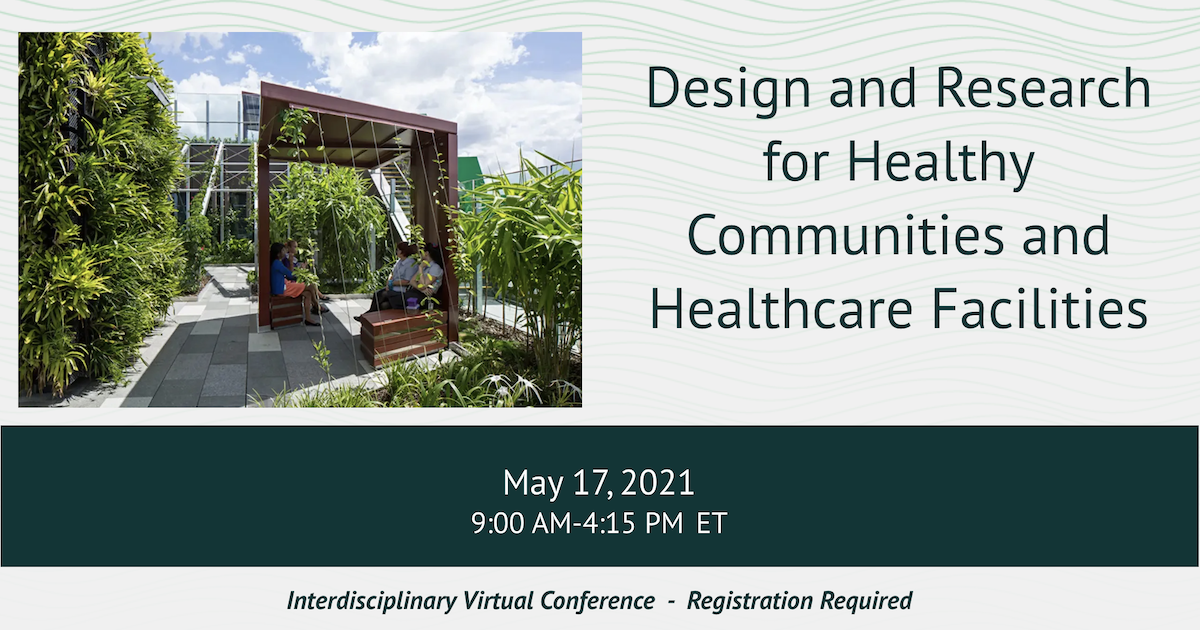 Design and Research fro Healthy Communities and Healthcare Facilities. May 17, 2021.