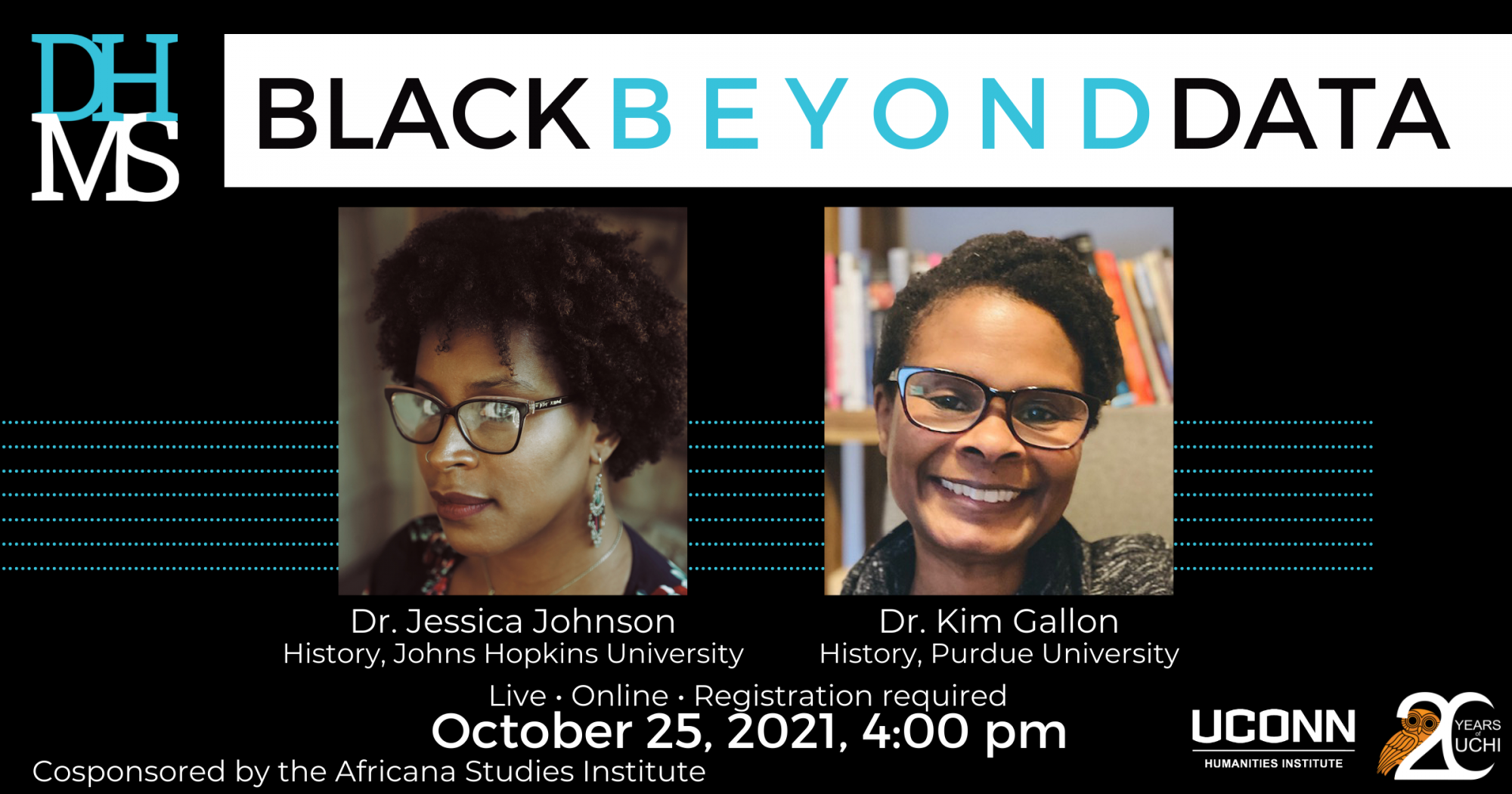 DHMS: Black Beyond Data. Jessica Johnson and Kim Gallon. October 25, 2021 at 4:00pm. Cosponsored by Africana Studies.