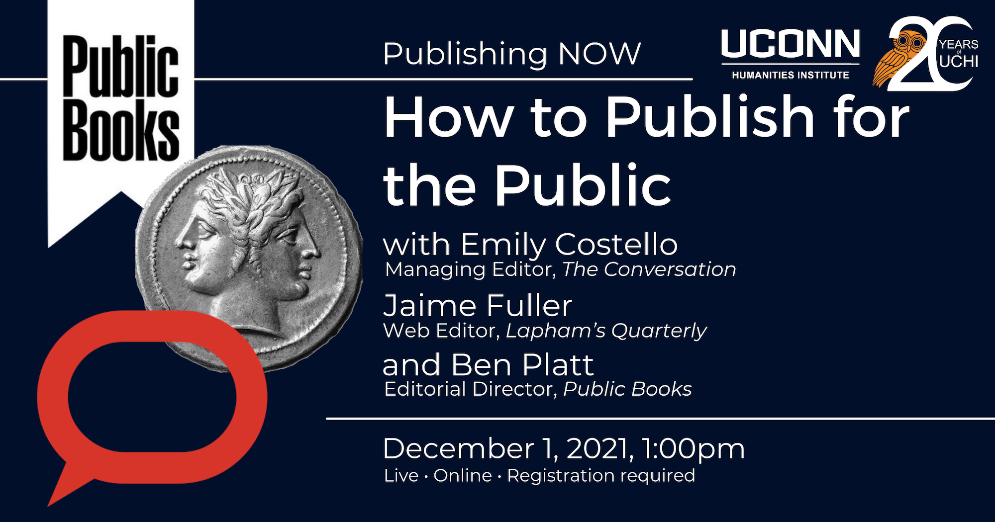 Publishing NOW: How to Publish for the Public, with Emily Costello (Managing Editor, the Conversation), Jaime Fuller (Web Editor, Lapham's Quarterly), Ben Platt (Editorial Director, Public Books). December 1, 2021, 1:00pm. Live. Online. Registration required.