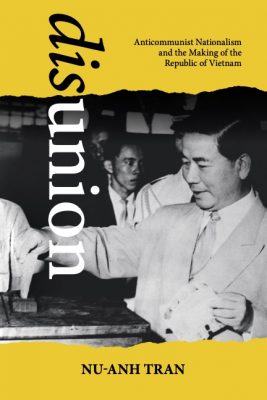 Book cover of Nu-Anh Tran's Disunion: Anticommunist Nationalism and the Making of the Republic of Vietnam