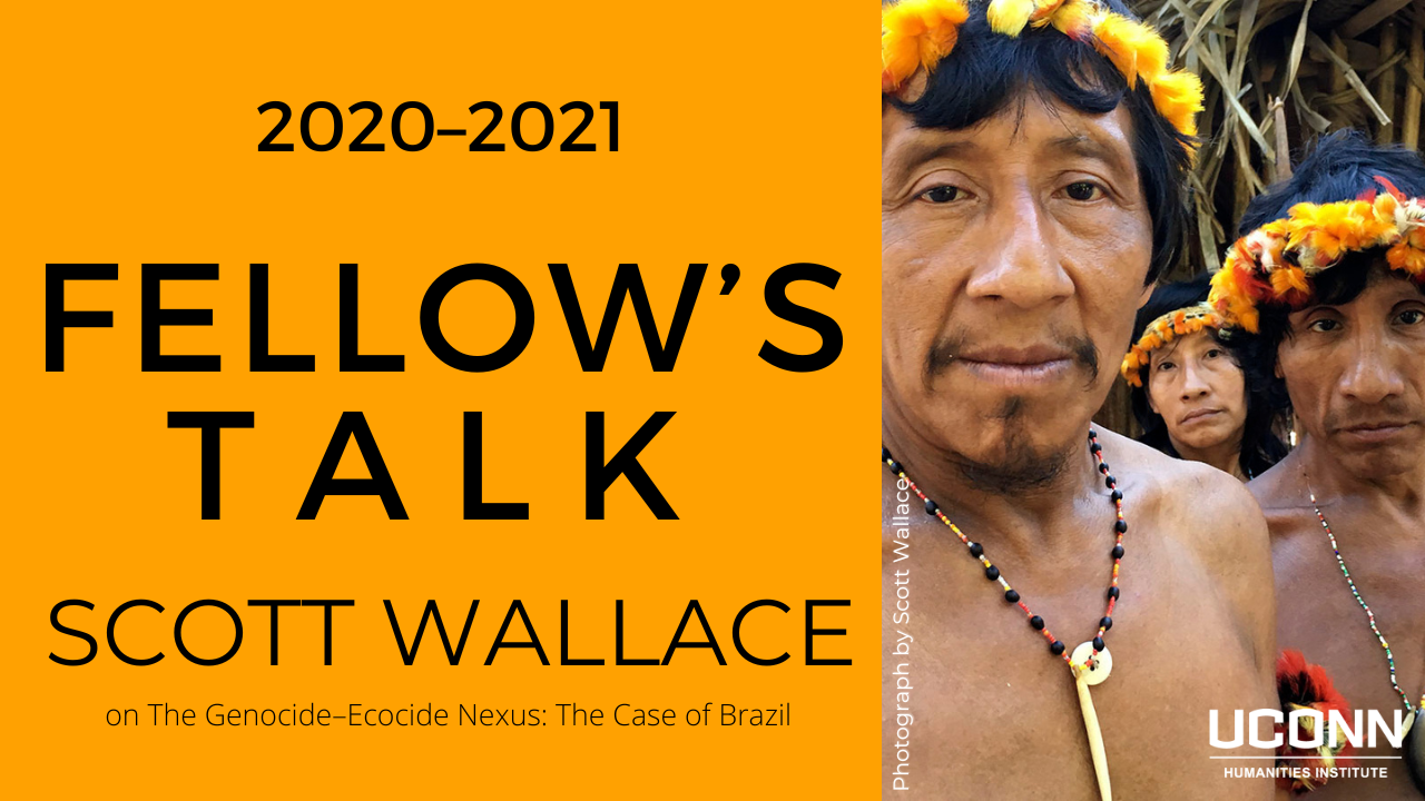 2020–2021 Fellow's Talk. Scott Wallace on The Genocide Ecocide Nexus: The Case of Brazil