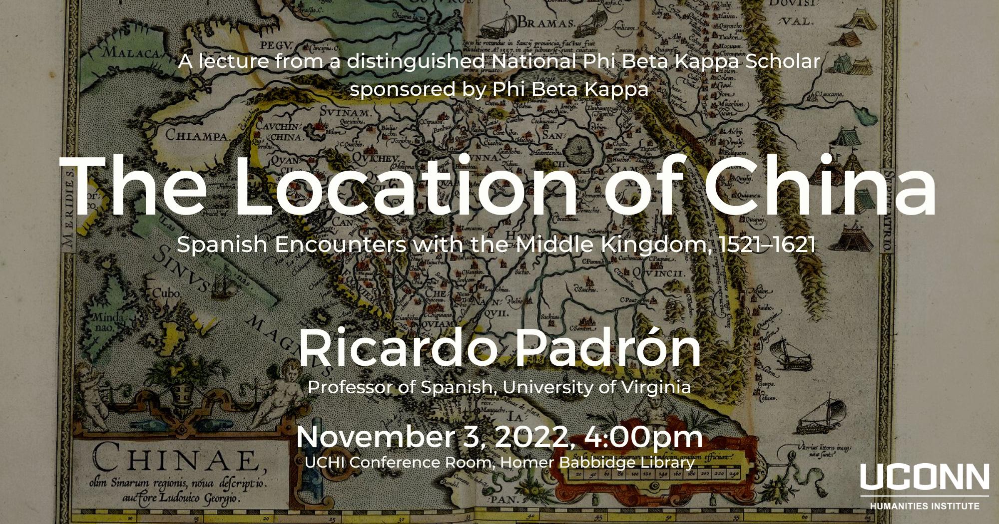 A lecture from a distinguished National Phi Beta Kappa Scholar sponsored by Phi Beta Kappa. The Location of China: Spanish Encounters with the Middle Kingdom, 1521–1621. Ricardo Padron. Professor of Spanish, University of Virginia. November 3, 2022, 4:00pm. UCHI Conference Room.