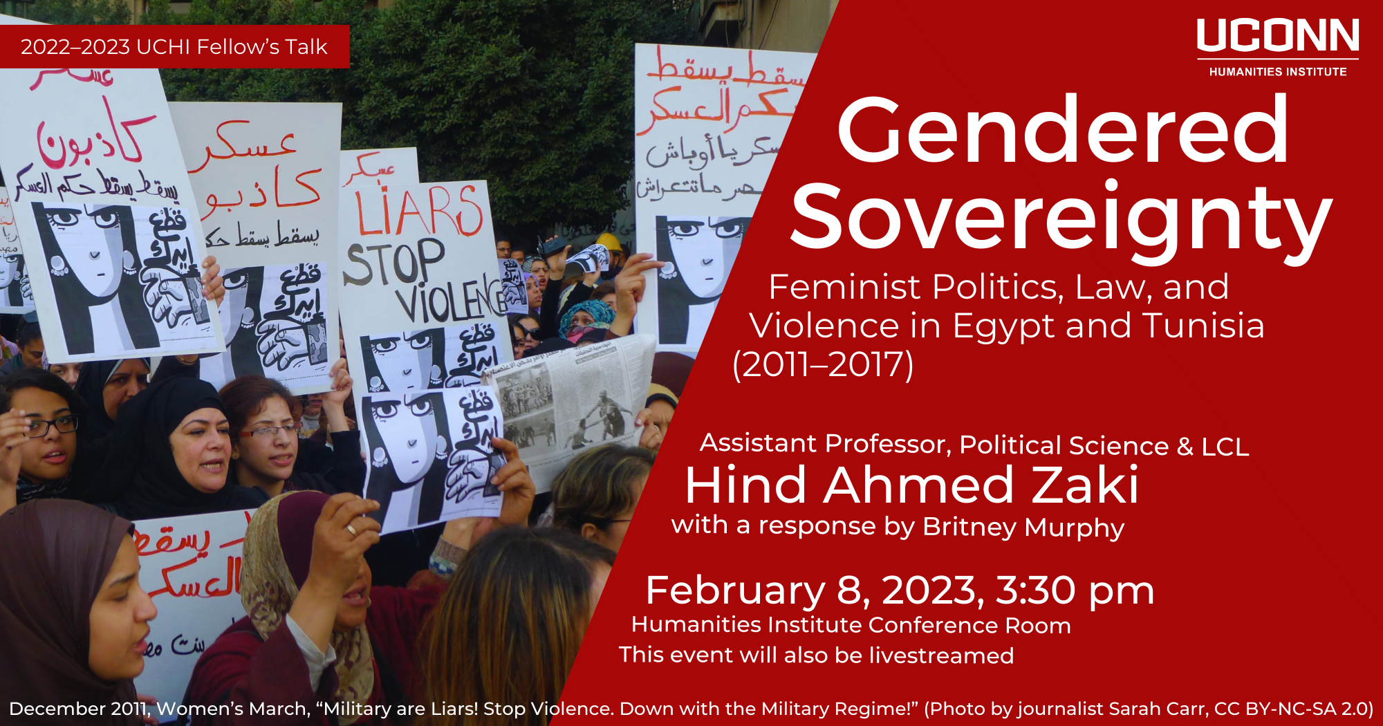 UCHI Fellow's Talks 2022–23. Gendered Sovereignty: Feminist Politics, , Law, and Violence in Egypt and Tunisia (2011-2017). Assistant Professor, Political Science & LCL Hind Ahmed Zaki. With a response by Britney Murphy. February 8, 2023, 3:30pm. Humanities Institute Conference Room. This event will also be livestreamed.