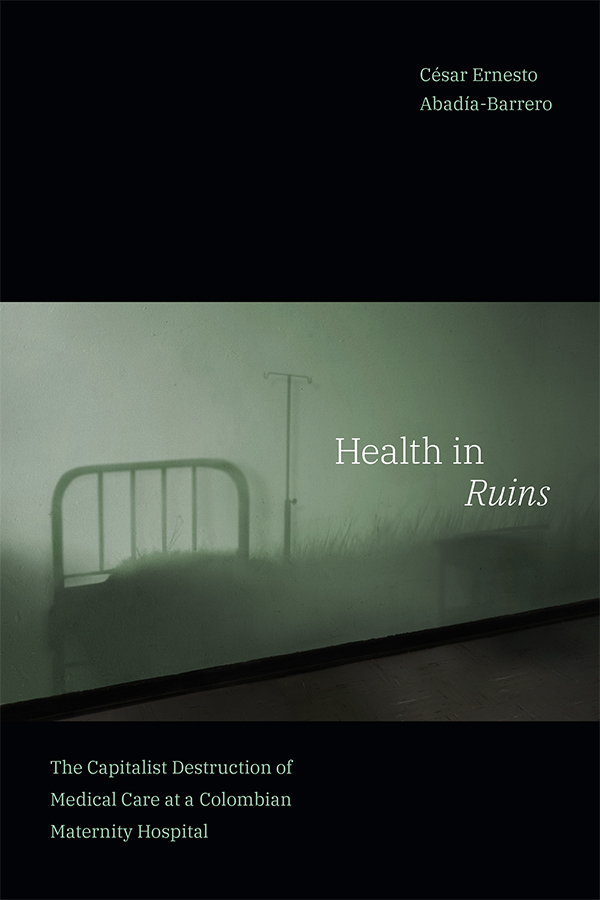 Book cover of Health in Ruins by César Ernesto Abadia-Barrero