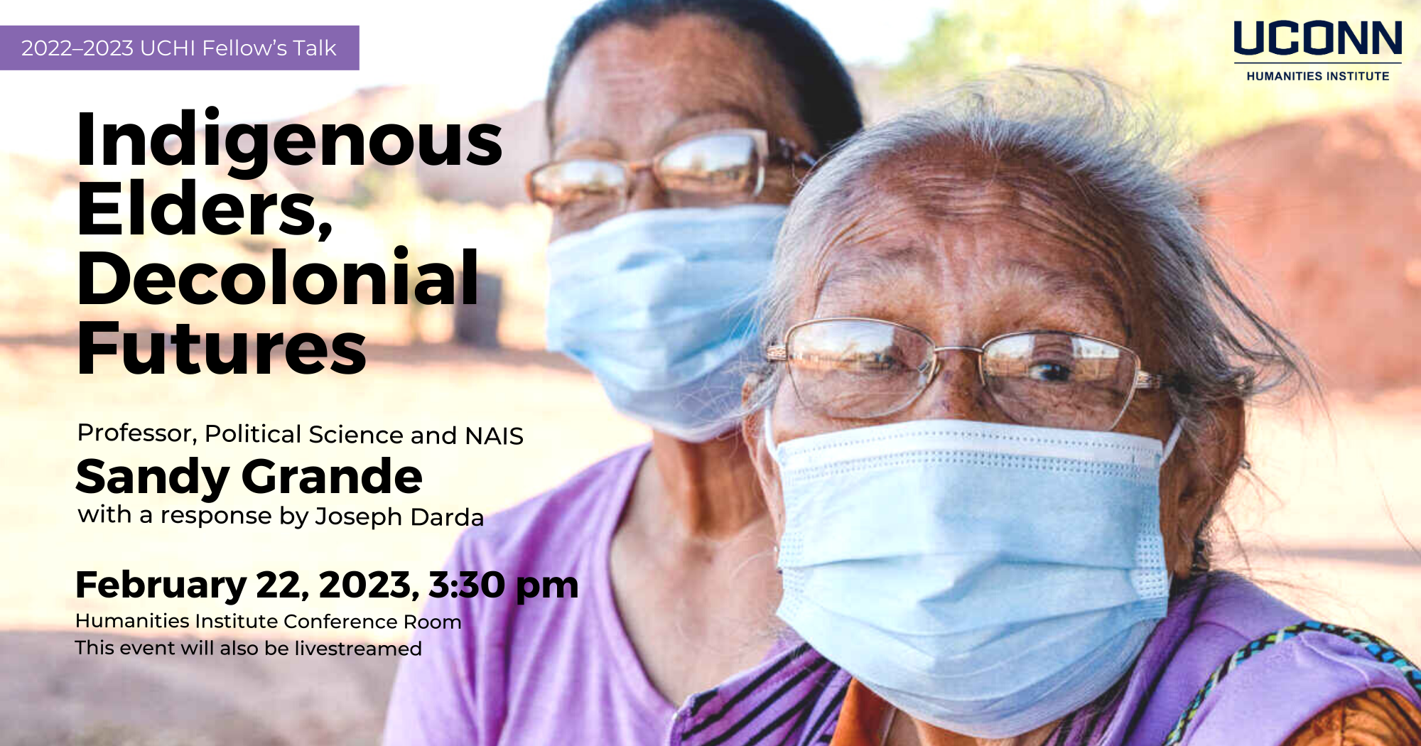 2022-2023 UCHI Fellow's talk. Indigenous Elders, Decolonial Futures. Professor of Political Science and NAIS Sandy Grande, with a response by Joseph Darda. February 22, 2023, 3:30pm. UCHI Conference Room. This event will also be livestreamed.