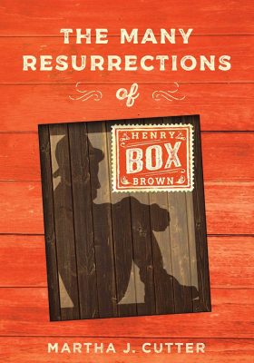 Book cover for The Many Resurrections of Henry Box Brown by Martha Cutter