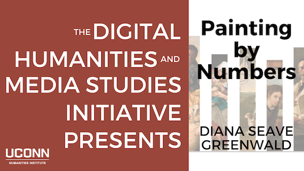 The Digital Humanities and Media Studies Initiative presents,  Painting by Numbers with Diana Seave Greenwald